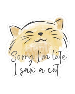 Sticker Pack Cat Sayings - Sorry I&#039;m Late I Saw A Cat